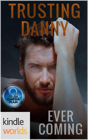 [The Omega Team Universe 01] • The Omega Team · Trusting Danny (Kindle Worlds Novella)